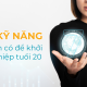 7 kỹ năng cần có để khởi nghiệp tuổi 20