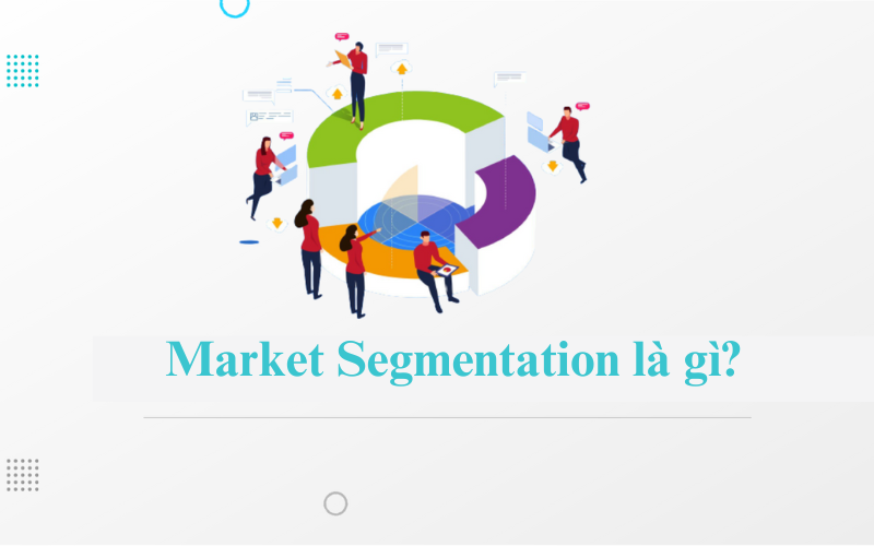 Market Segmentation là gì