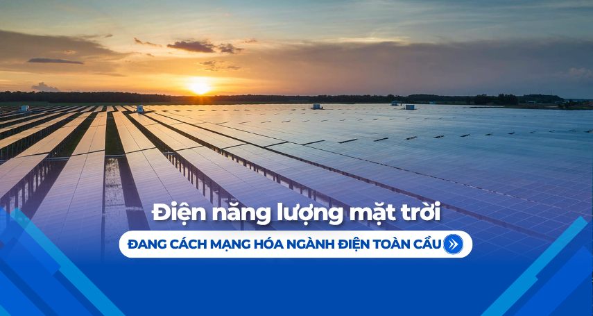 A-connection - Điện năng lượng mặt trời đang cách mạng hóa ngành điện toàn cầu