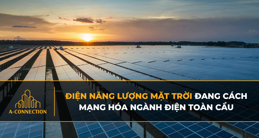 Điện năng lượng mặt trời đang cách mạng hóa ngành điện toàn cầu