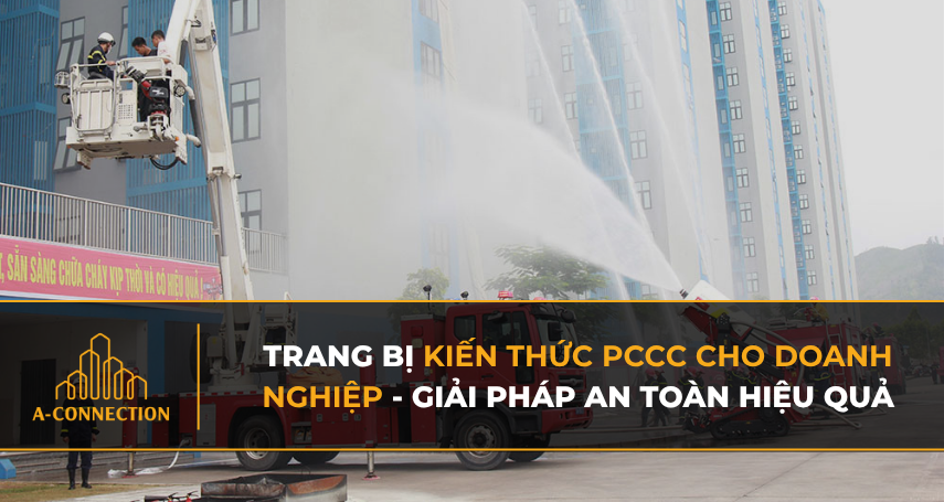 Trang bị kiến thức pccc cho doanh nghiệp- Giải pháp an toàn hiệu quả