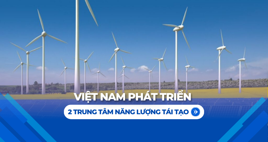 Việt Nam phát triển 2 trung tâm năng lượng tái tạo