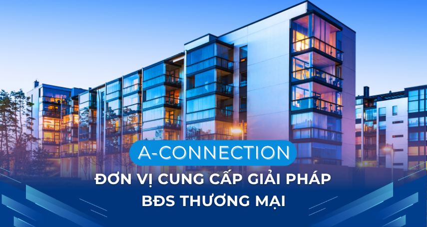 A-connection đơn vị cung cấp giải pháp bất động sản thương mại