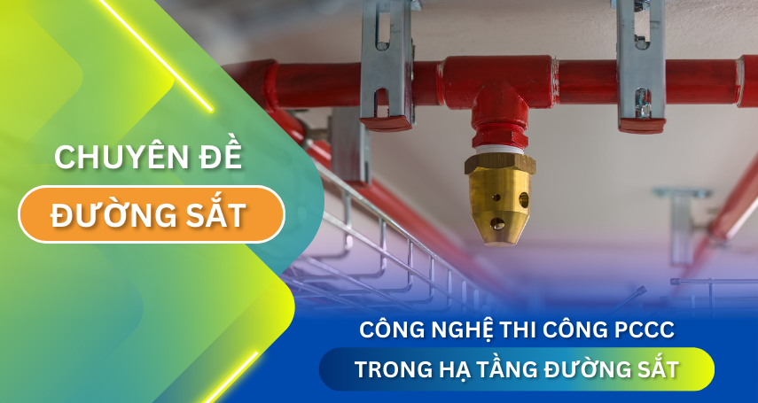 A-connection công nghệ thi công PCCC trong hạ tầng đường sắt