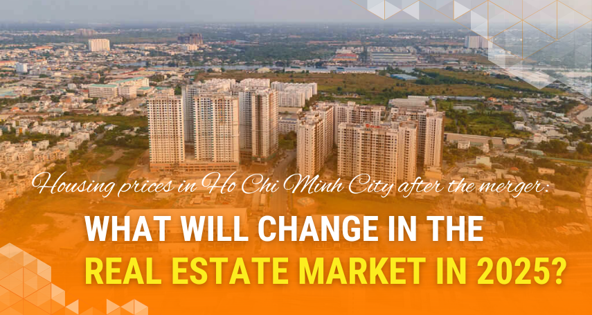 A-connection - Housing prices in Ho Chi Minh City after the merger: What will change in the real estate market in 2025?