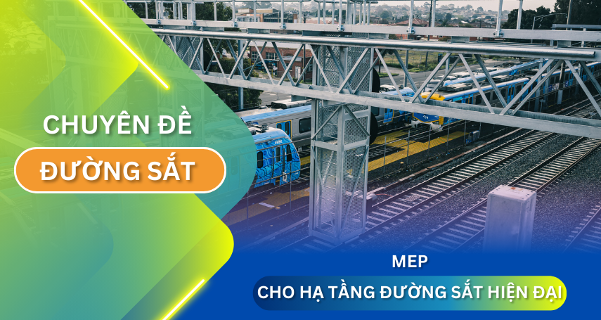 MEP cho hạ tầng đường sắt hiện đại