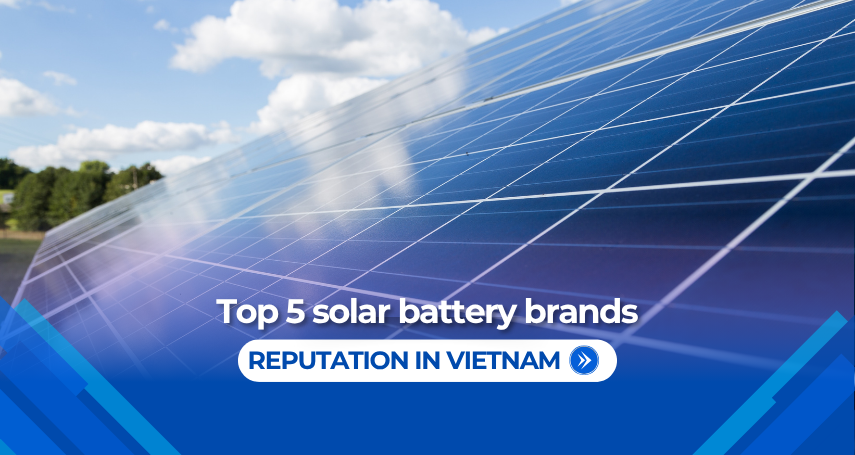 Top 5 Trusted Solar Panel Brands in Vietnam