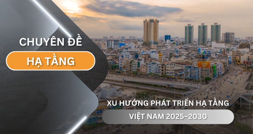 Xu hướng phát triển hạ tầng Việt Nam 2025-2030