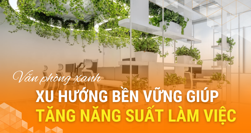 A-connection - Văn phòng xanh – Xu hướng bền vững giúp tăng năng suất làm việc