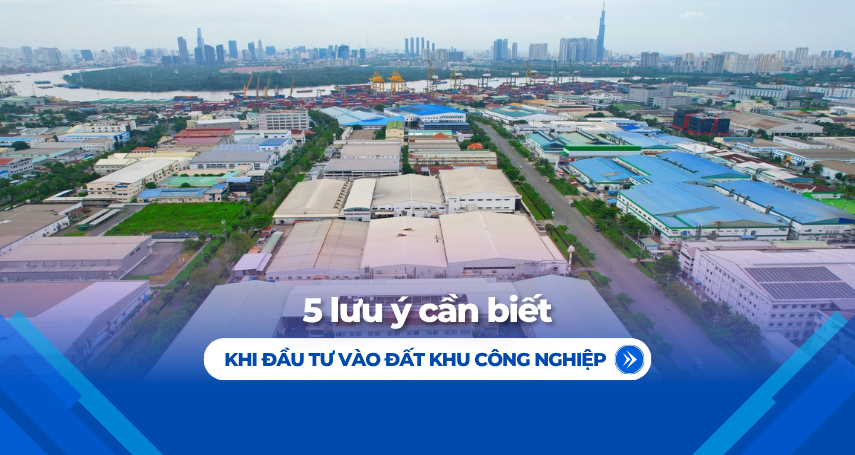 A-connection - 5 lưu ý cần biết khi đầu tư vào đất khu công nghiệp