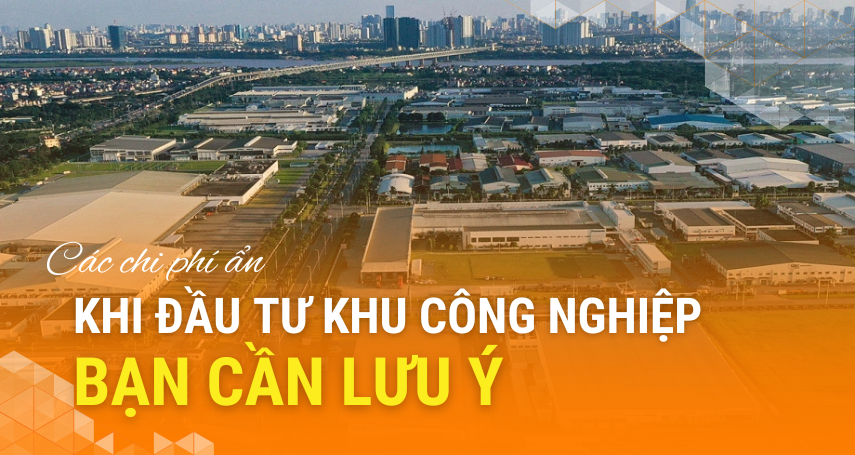 A-connection - Các chi phí ẩn khi đầu tư khu công nghiệp bạn cần lưu ý