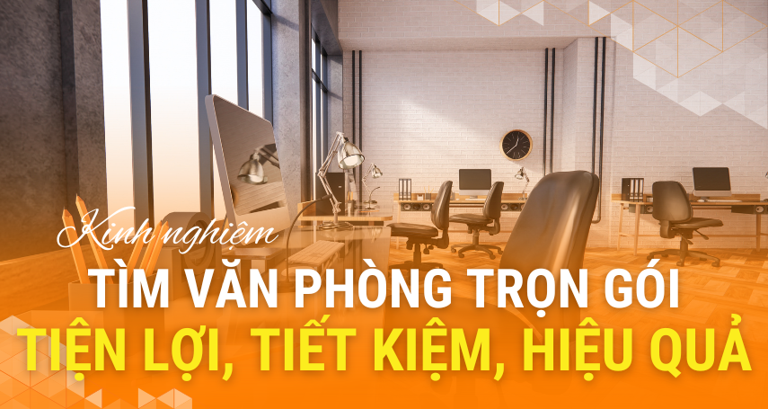 Tìm văn phòng trọn gói: tiện lợi - tiết kiệm - hiệu quả.