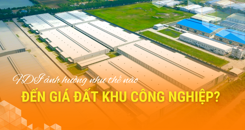 A-connection - FDI ảnh hưởng như thế nào đến giá đất khu công nghiệp?