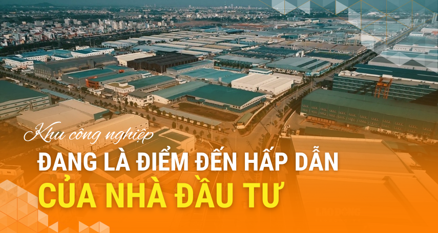 A-connection - Khu công nghiệp đang là điểm đến hấp dẫn của nhà đầu tư