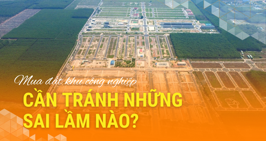 A-connection - Mua đất khu công nghiệp cần tránh những sai lầm nào?