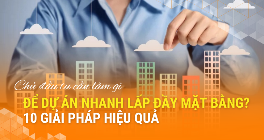 A-connection - Chủ đầu tư cần làm gì để dự án nhanh lấp đầy mặt bằng? 10 giải pháp hiệu quả