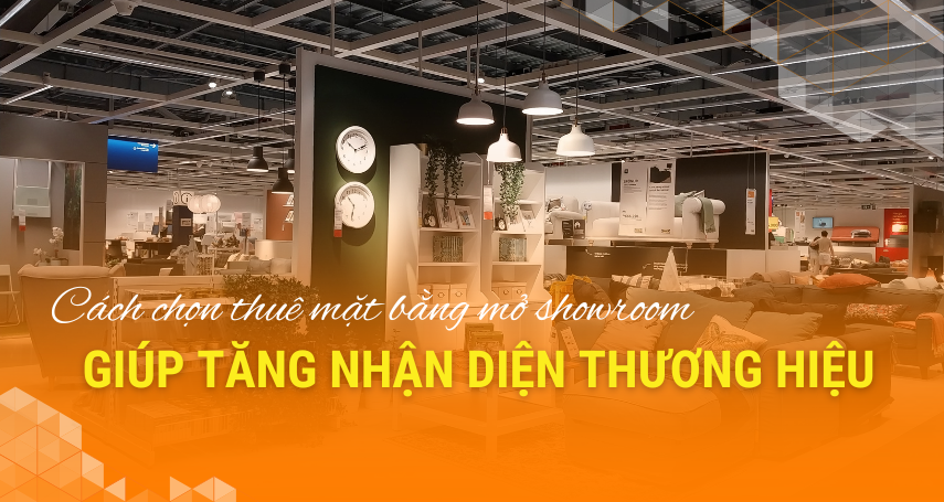 A-connection - Cách chọn thuê mặt bằng mở showroom giúp tăng nhận diện thương hiệu