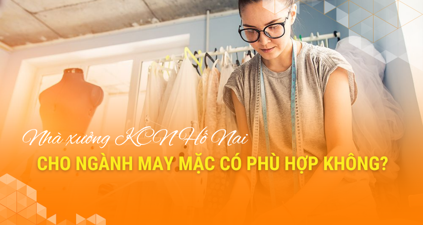 A-connection - Nhà xưởng KCN Hố Nai cho ngành may mặc có phù hợp không?