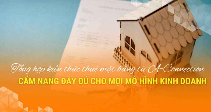 A-connection - Tổng hợp kiến thức thuê mặt bằng từ A-Connection: Cẩm nang đầy đủ cho mọi mô hình kinh doanh