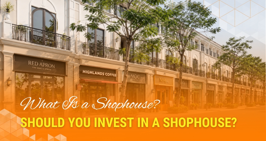 What Is a Shophouse? Should You Invest in a Shophouse?