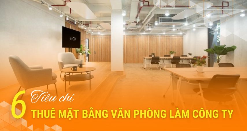 6 tiêu chí thuê mặt bằng văn phòng làm công ty cần biết