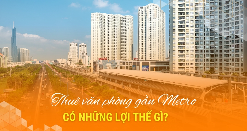 Thuê văn phòng gần metro có những lợi thế gì?